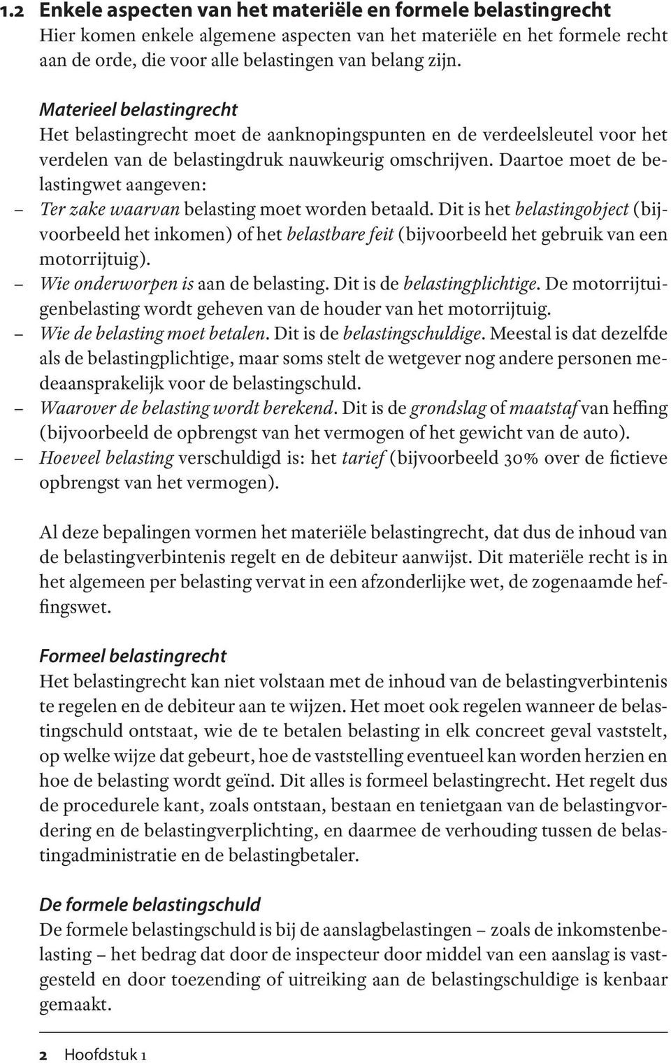 Daartoe moet de belastingwet aangeven: Ter zake waarvan belasting moet worden betaald.