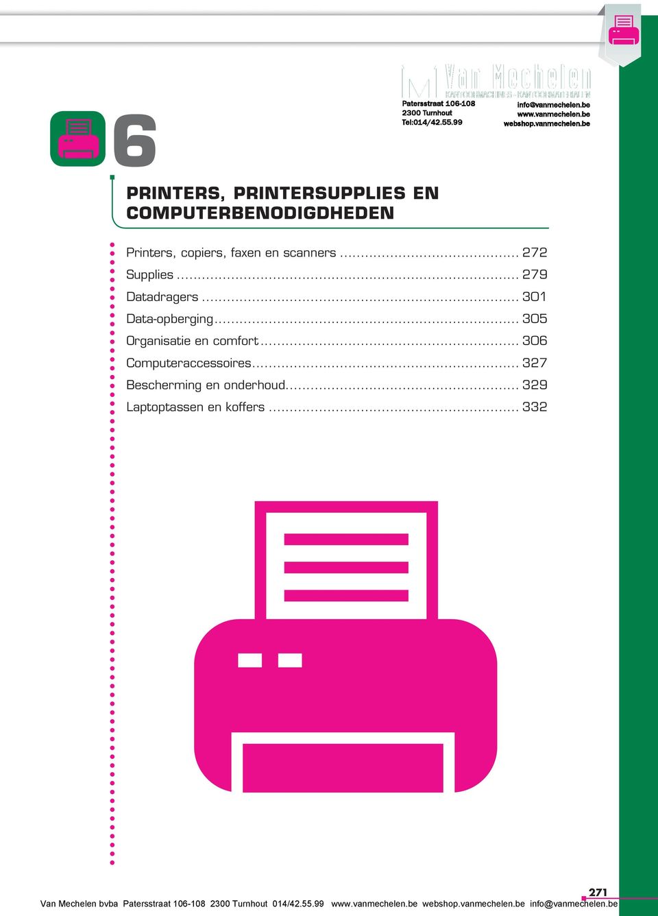 .. 301 Data-opberging... 305 Organisatie en comfort.