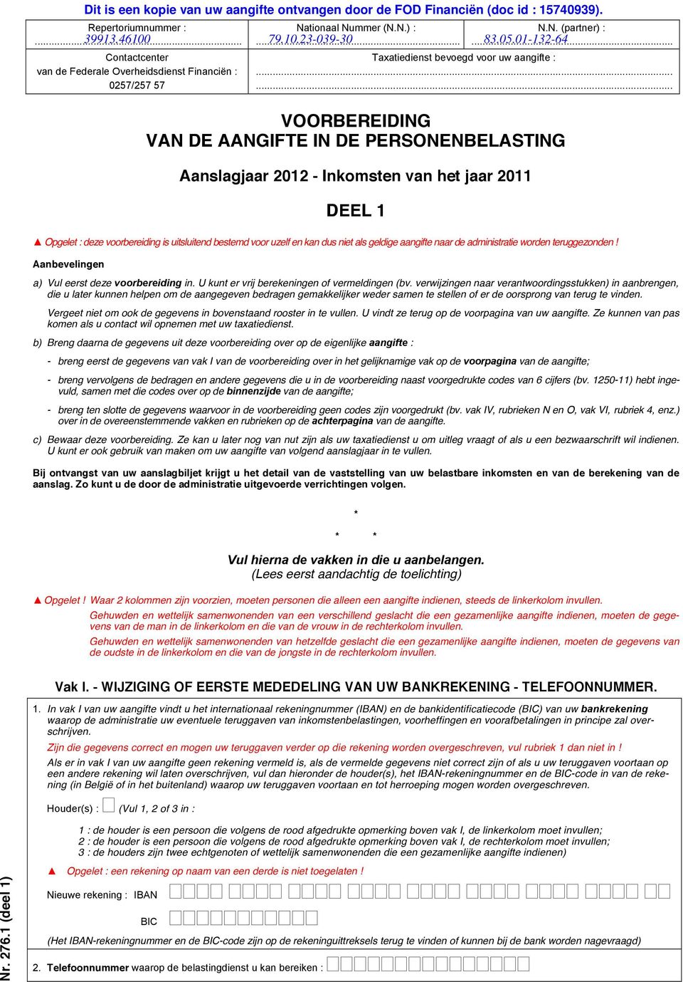 ..... VOORBEREIDING VAN DE AANGIFTE IN DE PERSONENBELASTING Aanslagjaar 2012 - Inkomsten van het jaar 2011 DEEL 1 Opgelet : deze voorbereiding is uitsluitend bestemd voor uzelf en kan dus niet als