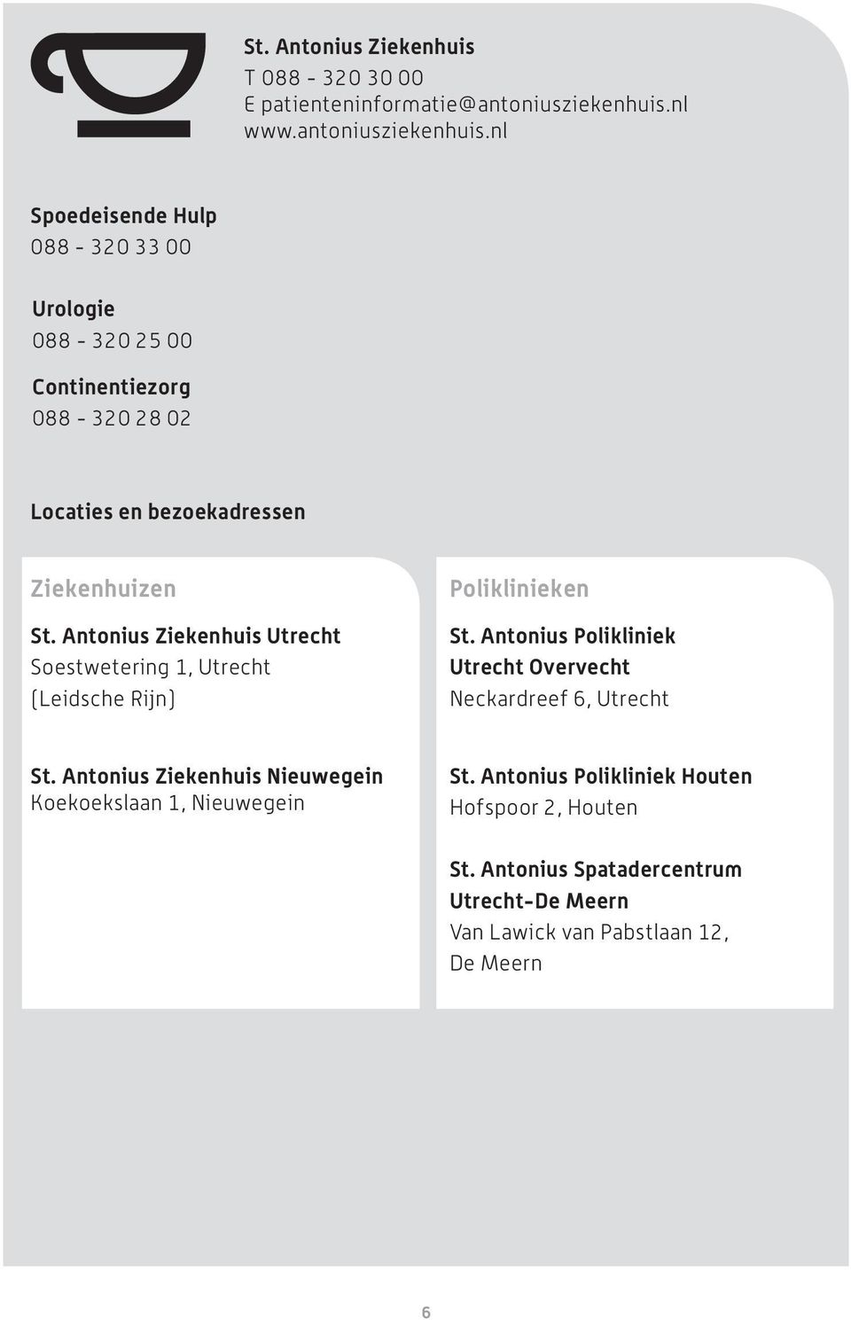 nl Spoedeisende Hulp 088-320 33 00 Urologie 088-320 25 00 Continentiezorg 088-320 28 02 Locaties en bezoekadressen Ziekenhuizen St.