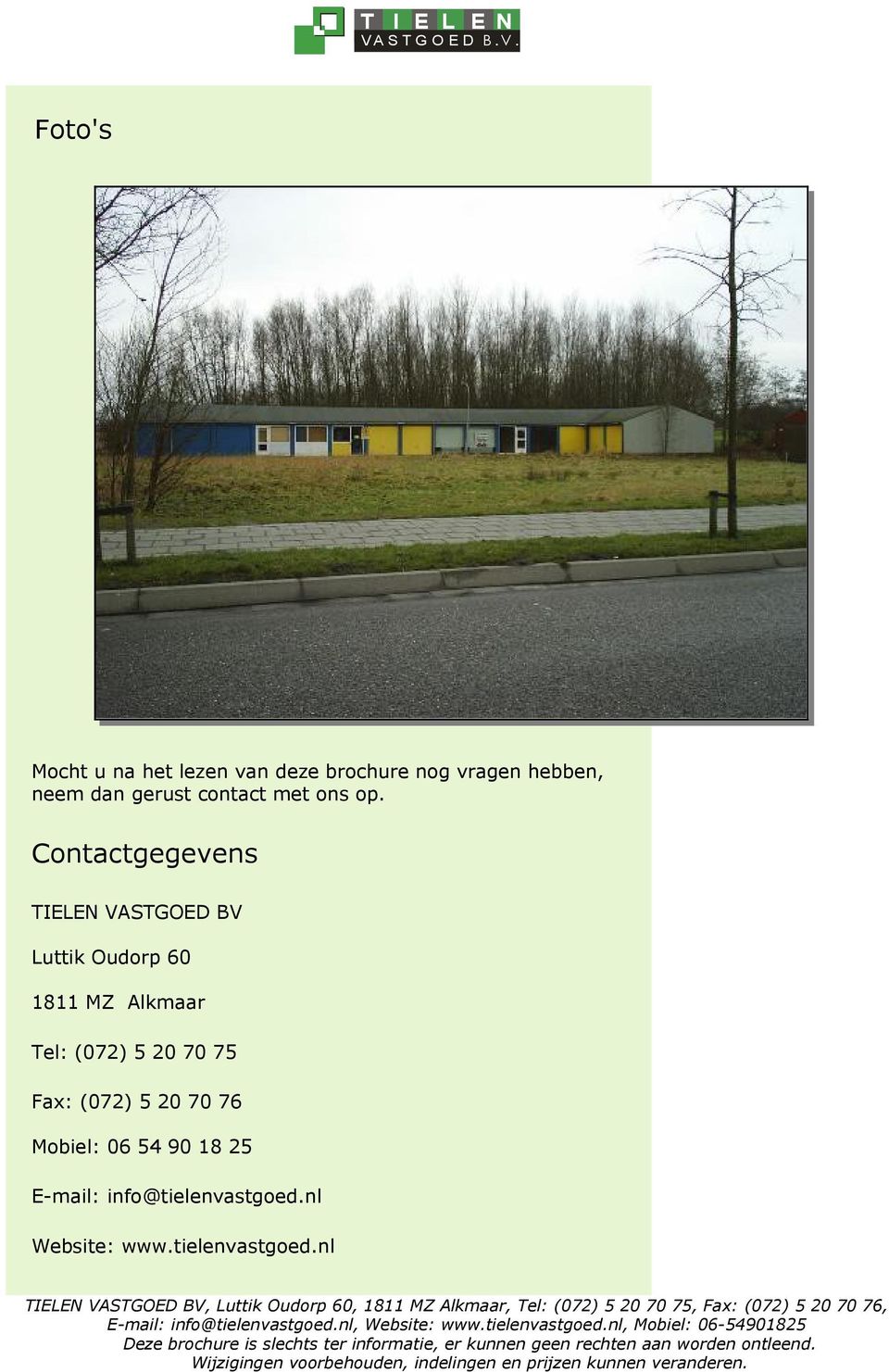 Contactgegevens TIELEN VASTGOED BV Luttik Oudorp 60 1811 MZ Alkmaar Tel: