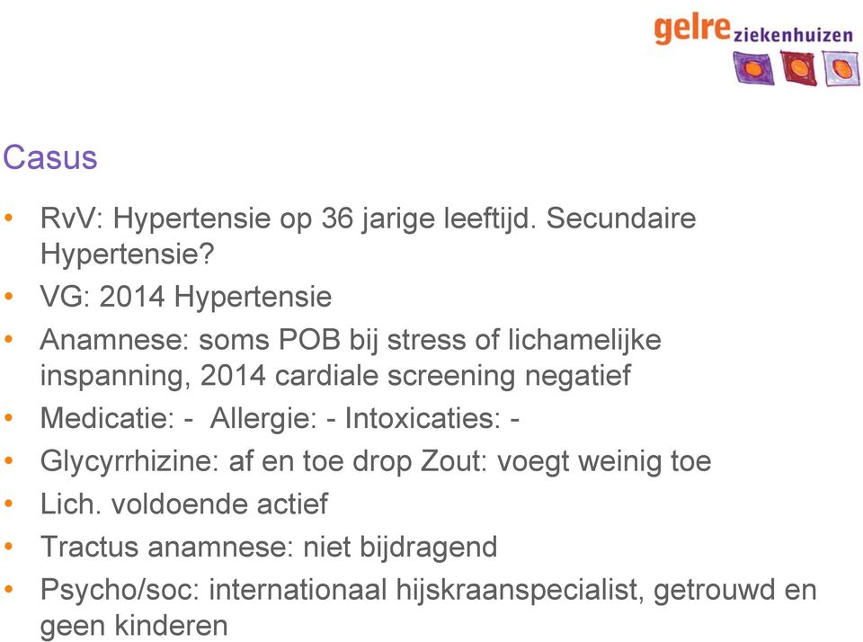 screening negatief Medicatie: - Allergie: - Intoxicaties: - Glycyrrhizine: af en toe drop Zout: voegt