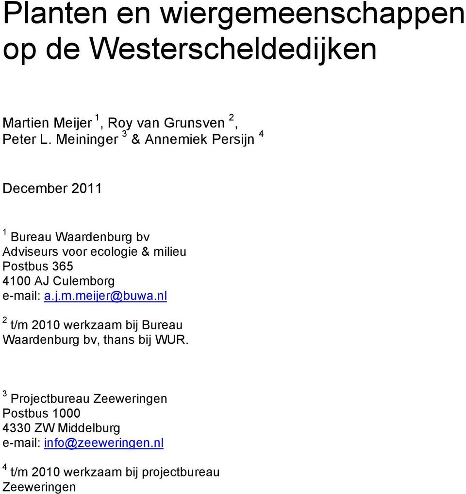 4100 AJ Culemborg e-mail: a.j.m.meijer@buwa.nl 2 t/m 2010 werkzaam bij Bureau Waardenburg bv, thans bij WUR.