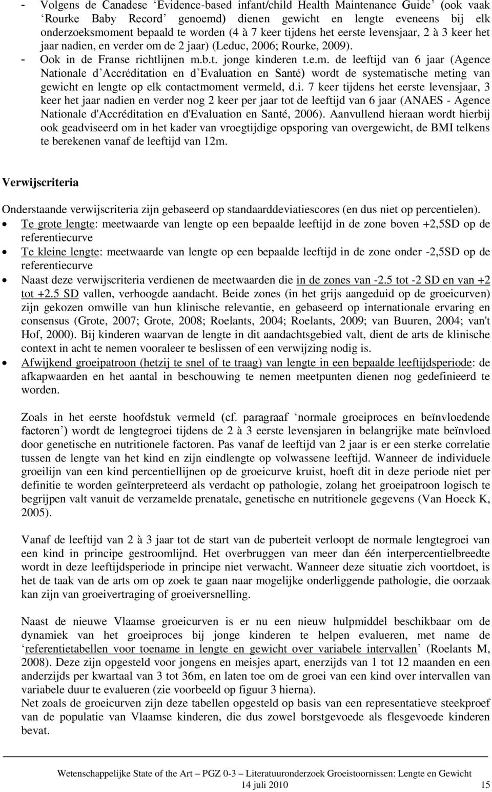 de 2 jaar) (Leduc, 2006; Rurke, 2009). - Ok in de Franse richtlijnen m.