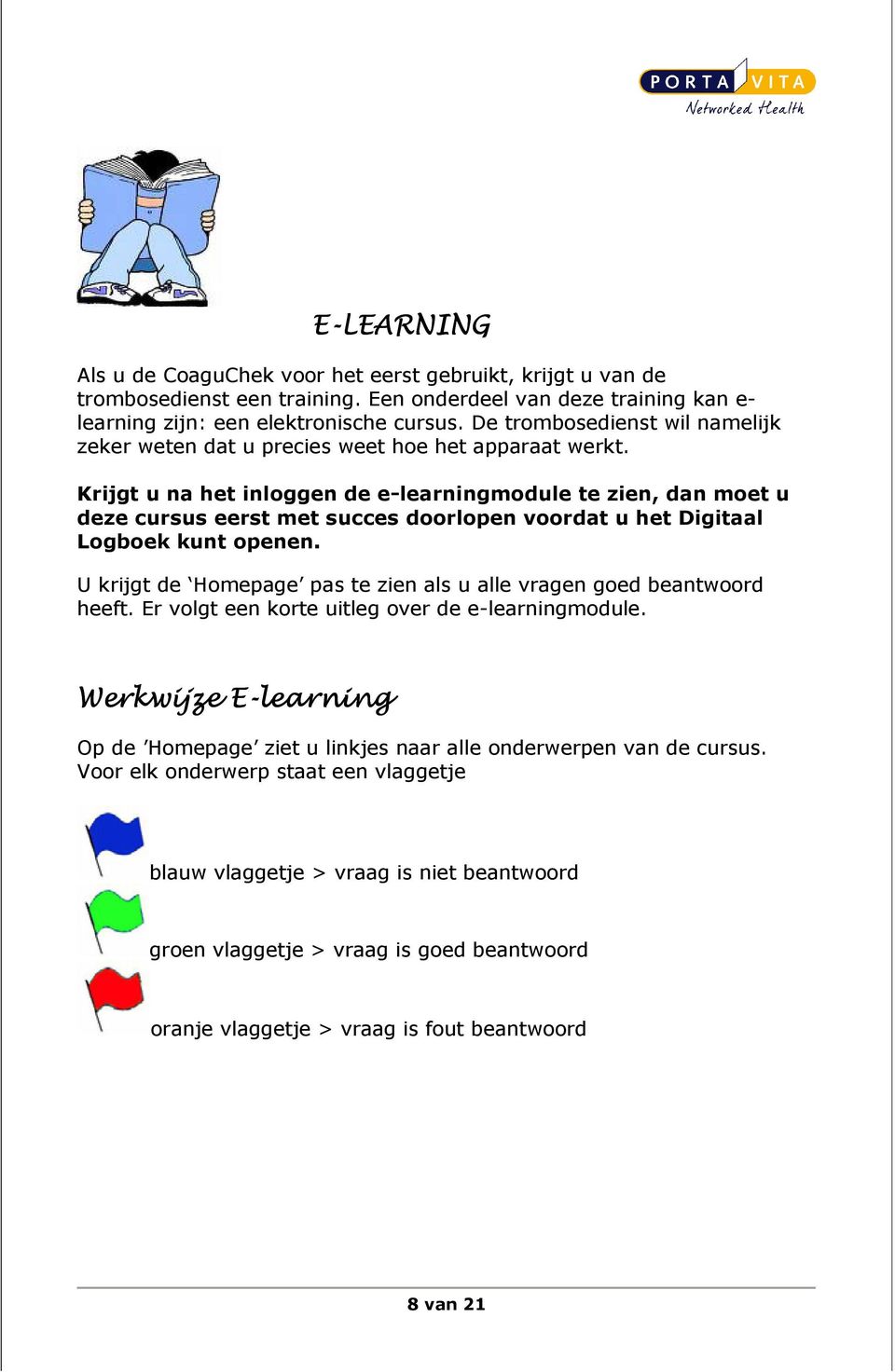 Krijgt u na het inloggen de e-learningmodule te zien, dan moet u deze cursus eerst met succes doorlopen voordat u het Digitaal Logboek kunt openen.