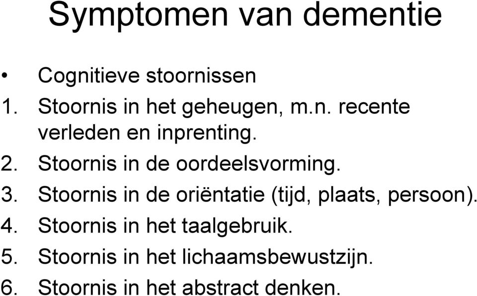 Stoornis in de oriëntatie (tijd, plaats, persoon). 4.