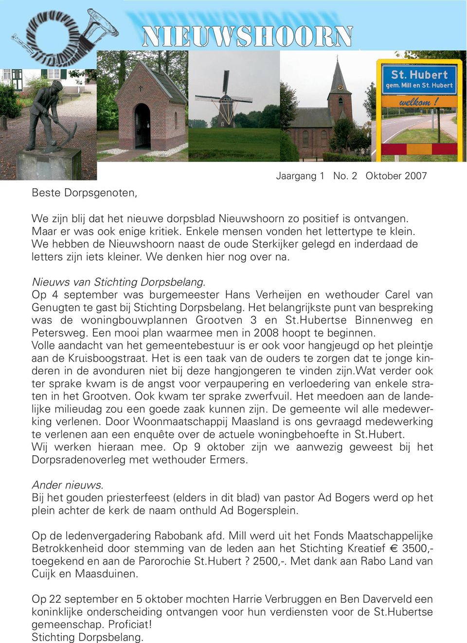 Nieuws van Stichting Dorpsbelang. Op 4 september was burgemeester Hans Verheijen en wethouder Carel van Genugten te gast bij Stichting Dorpsbelang.