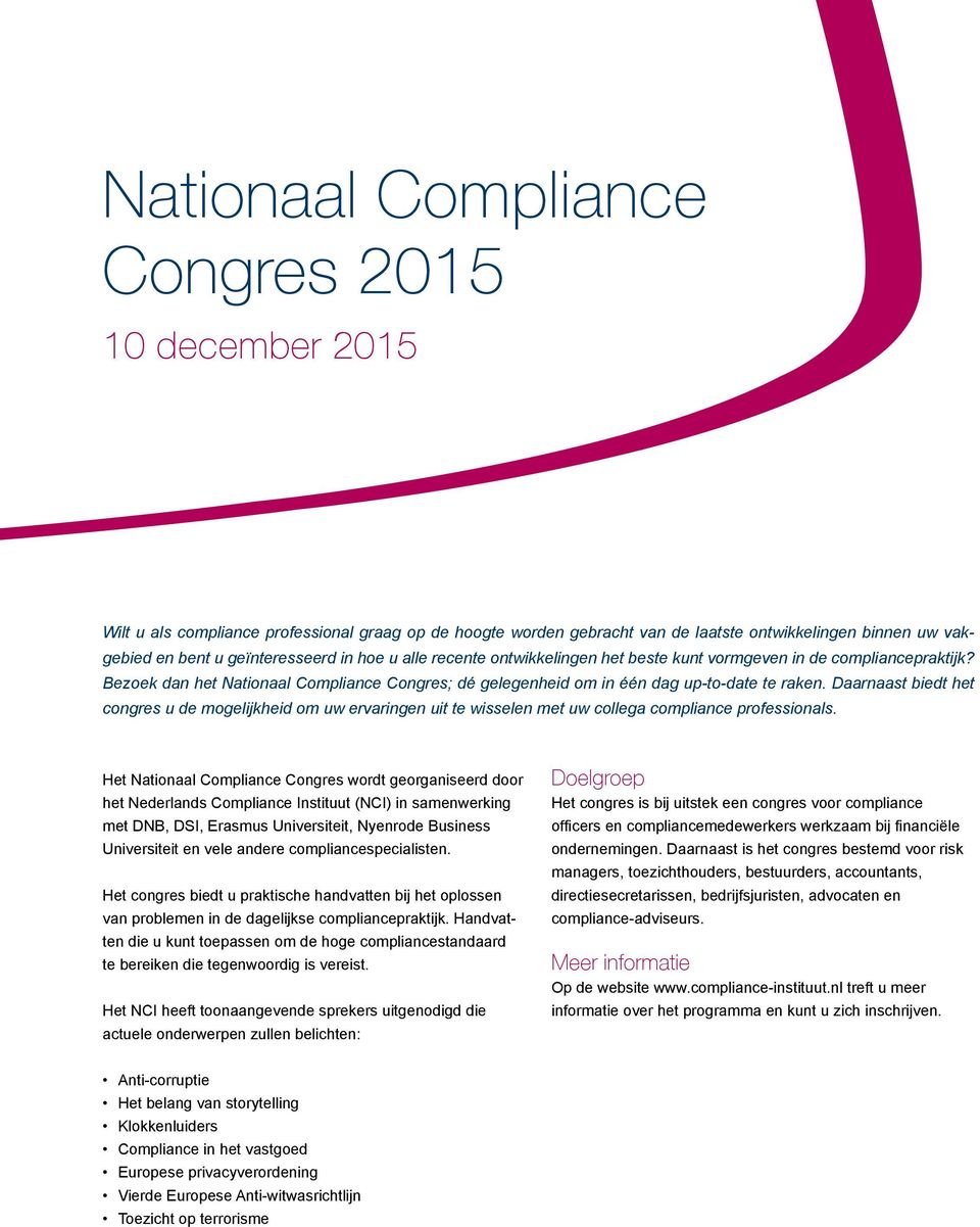 Daarnaast biedt het congres u de mogelijkheid om uw ervaringen uit te wisselen met uw collega compliance professionals.