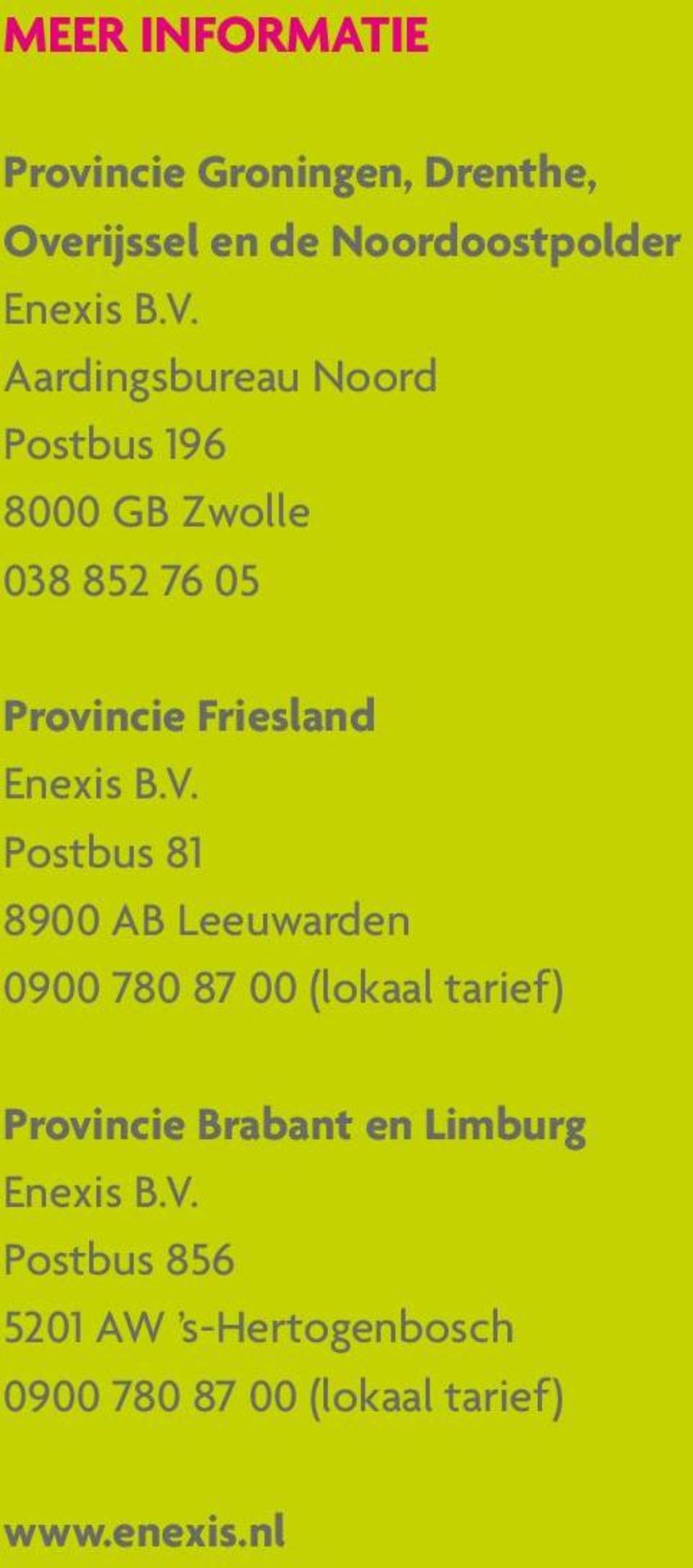 V. Postbus 81 8900 AB Leeuwarden 0900 780 87 00 (lokaal tarief) Provincie Brabant en