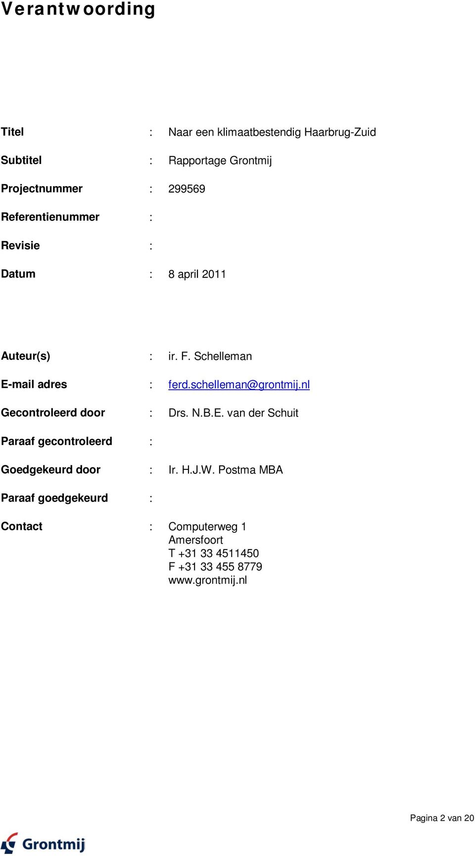 schelleman@grontmij.nl Gecontroleerd door : Drs. N.B.E. van der Schuit Paraaf gecontroleerd : Goedgekeurd door : Ir. H.