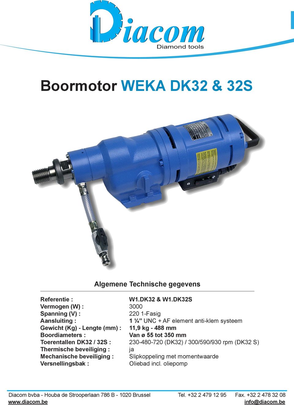 Lengte (mm) : 11,9 kg - 488 mm Boordiameters : Van ø 55 tot 350 mm Toerentallen DK32 / 32S : 230-480-720