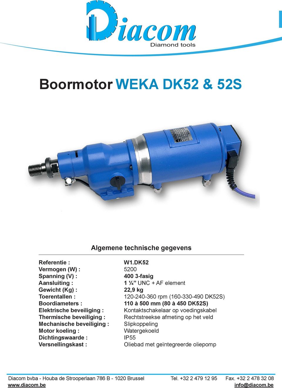 (160-330-490 DK52S) Boordiameters : 110 à 500 mm (80 à 450 DK52S) Elektrische beveiliging : Kontaktschakelaar op