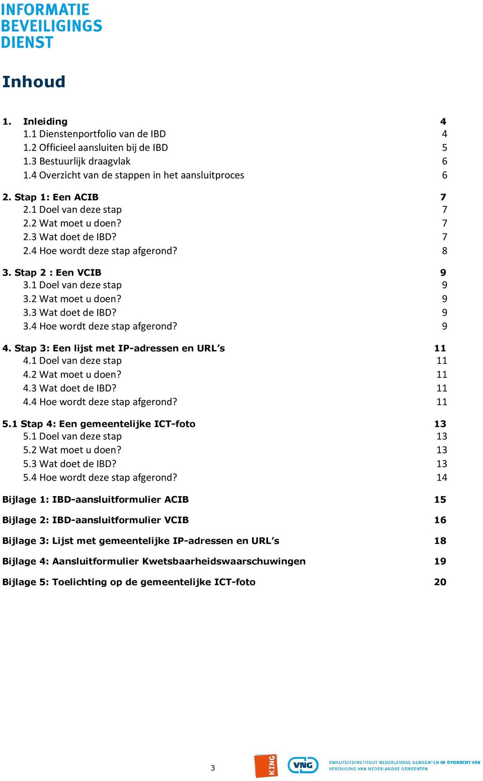 Stap 3: Een lijst met IP-adressen en URL s 11 4.1 Doel van deze stap 11 4.2 Wat moet u doen? 11 4.3 Wat doet de IBD? 11 4.4 Hoe wordt deze stap afgerond? 11 5.