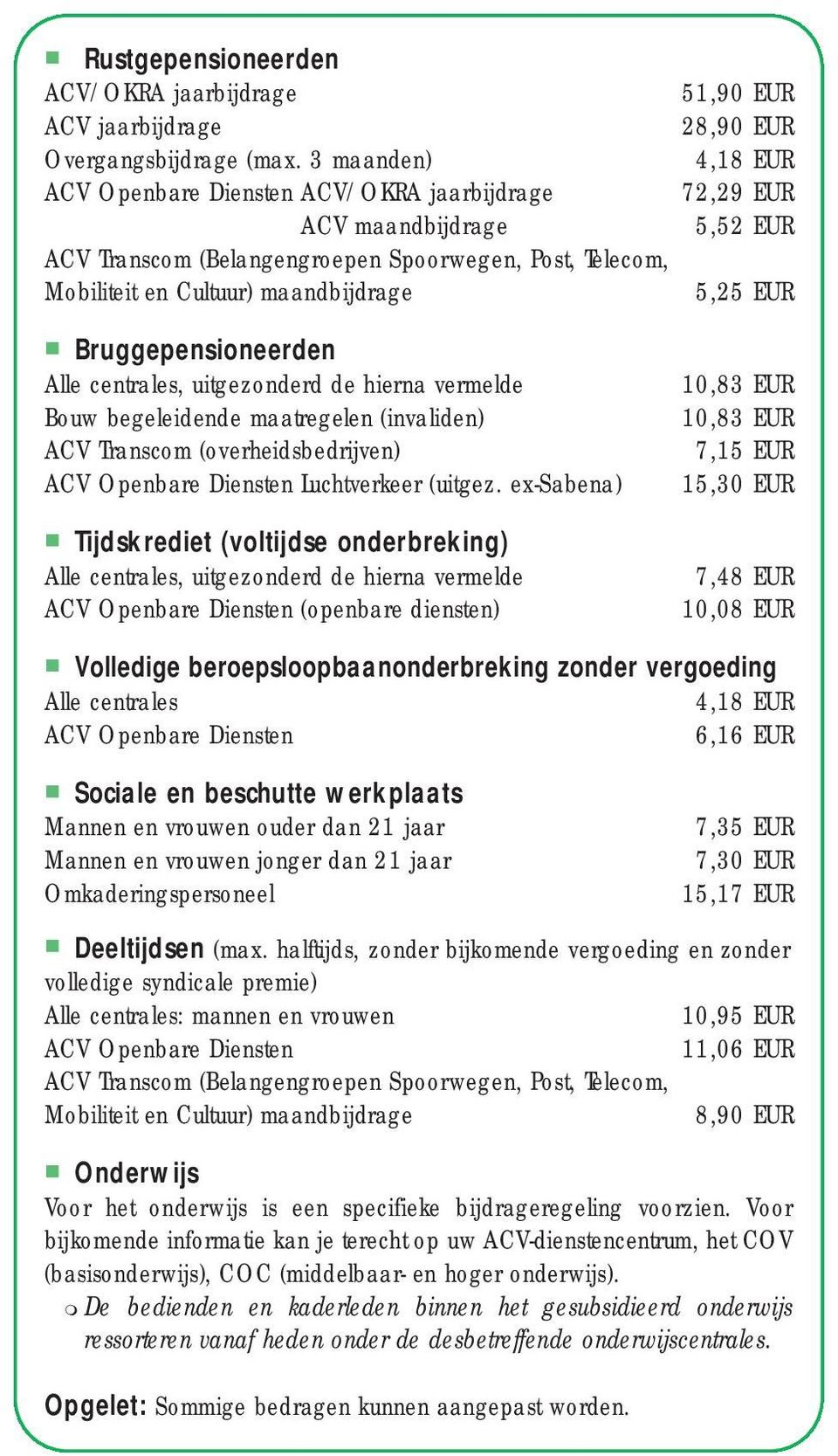 Cultuur) maandbijdrage 5,25 EUR Bruggepensioneerden Alle centrales, uitgezonderd de hierna vermelde Bouw begeleidende maatregelen (invaliden) ACV Transcom (overheidsbedrijven) ACV Openbare Diensten