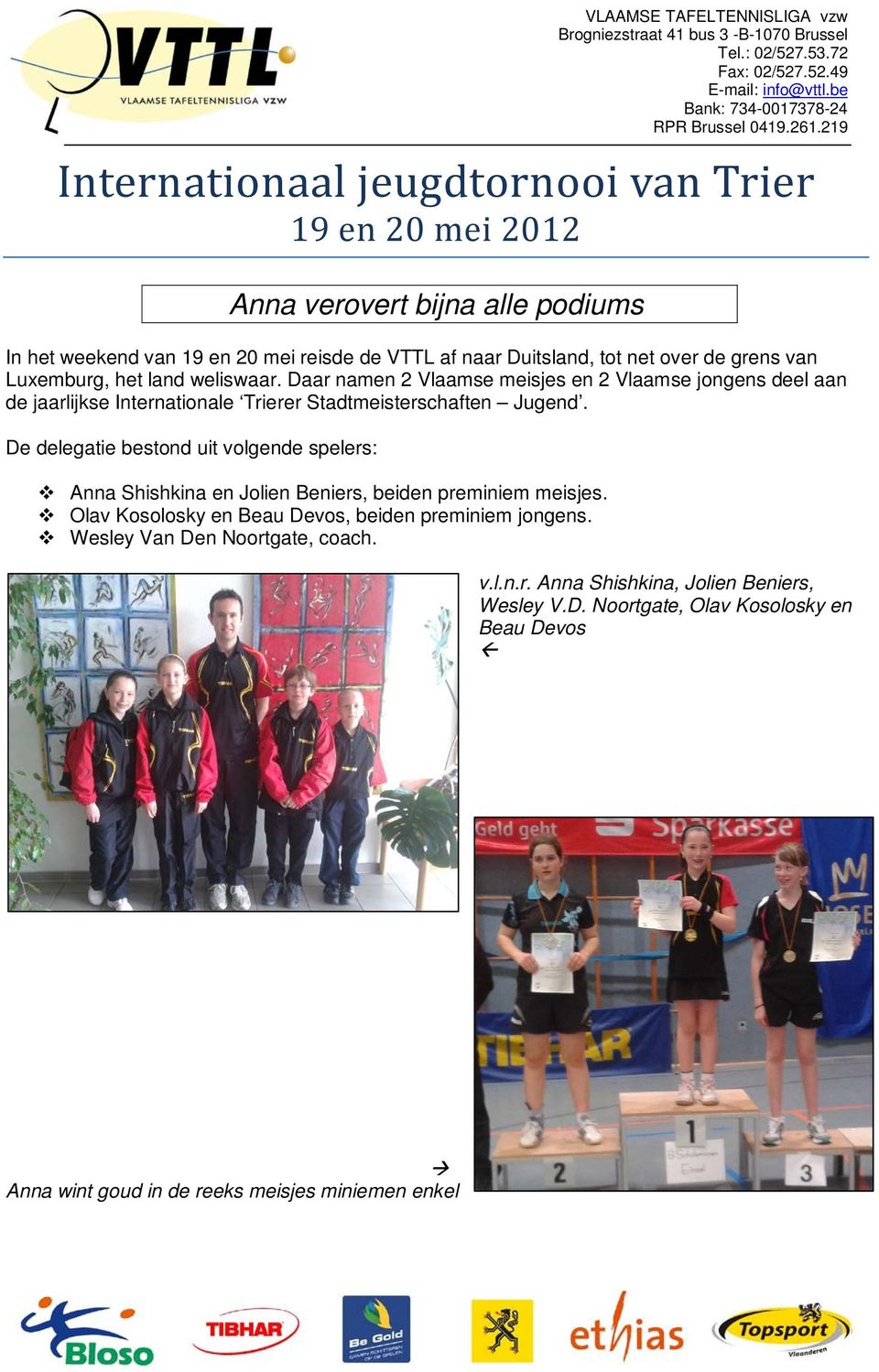 land weliswaar. Daar namen 2 Vlaamse meisjes en 2 Vlaamse jongens deel aan de jaarlijkse Internationale Trierer Stadtmeisterschaften Jugend.