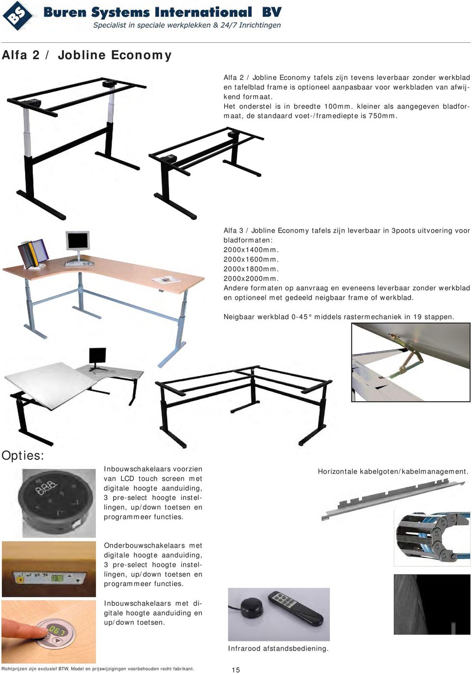 Alfa 3 / Jobline Economy tafels zijn leverbaar in 3poots uitvoering voor bladformaten: 2000x1400mm. 2000x1600mm. 2000x1800mm. 2000x2000mm.