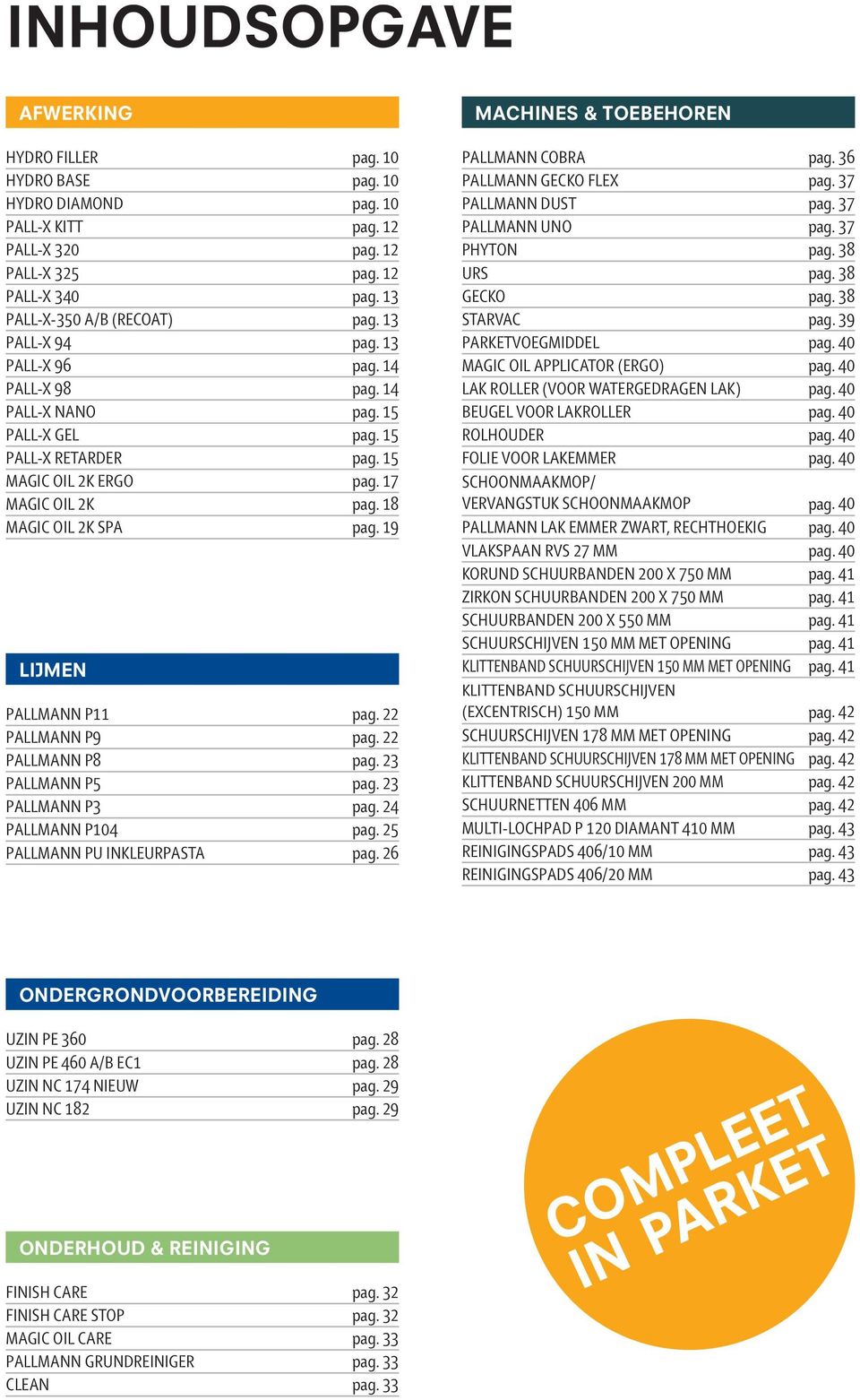 19 PALLMANN P11 pag. 22 PALLMANN P9 pag. 22 PALLMANN P8 pag. 23 PALLMANN P5 pag. 23 PALLMANN P3 pag. 24 PALLMANN P104 pag. 25 PALLMANN PU INKLEURPASTA pag. 26 MACHINES & TOEBEHOREN PALLMANN COBRA pag.