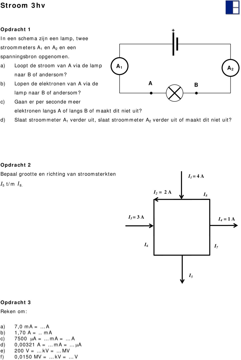 d) Slaat stroommeter A verder uit, slaat stroommeter A verder uit of maakt dit niet uit?