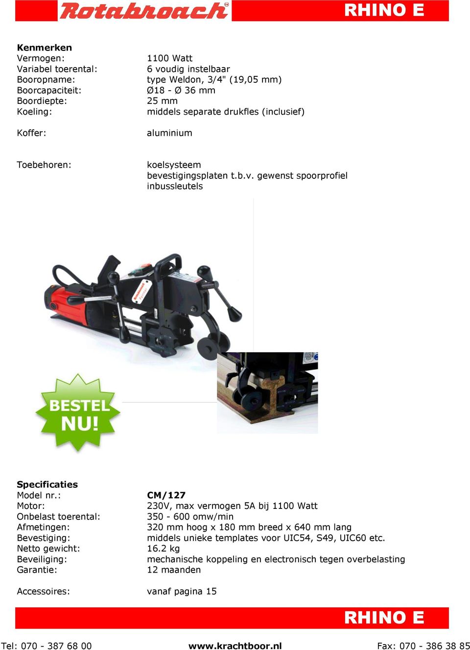 : Motor: Onbelast toerental: Afmetingen: Bevestiging: Netto gewicht: Beveiliging: Garantie: CM/127 230V, max vermogen 5A bij 1100 Watt 350-600 omw/min 320 mm hoog x 180 mm