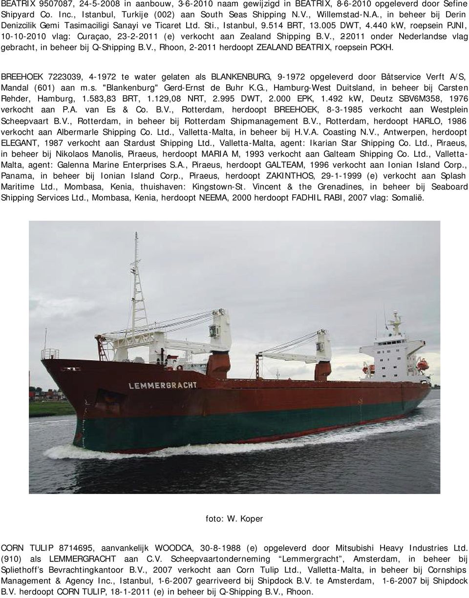 , 2-2011 onder Nederlandse vlag gebracht, in beheer bij Q-Shipping B.V., Rhoon, 2-2011 herdoopt ZEALAND BEATRIX, roepsein PCKH.