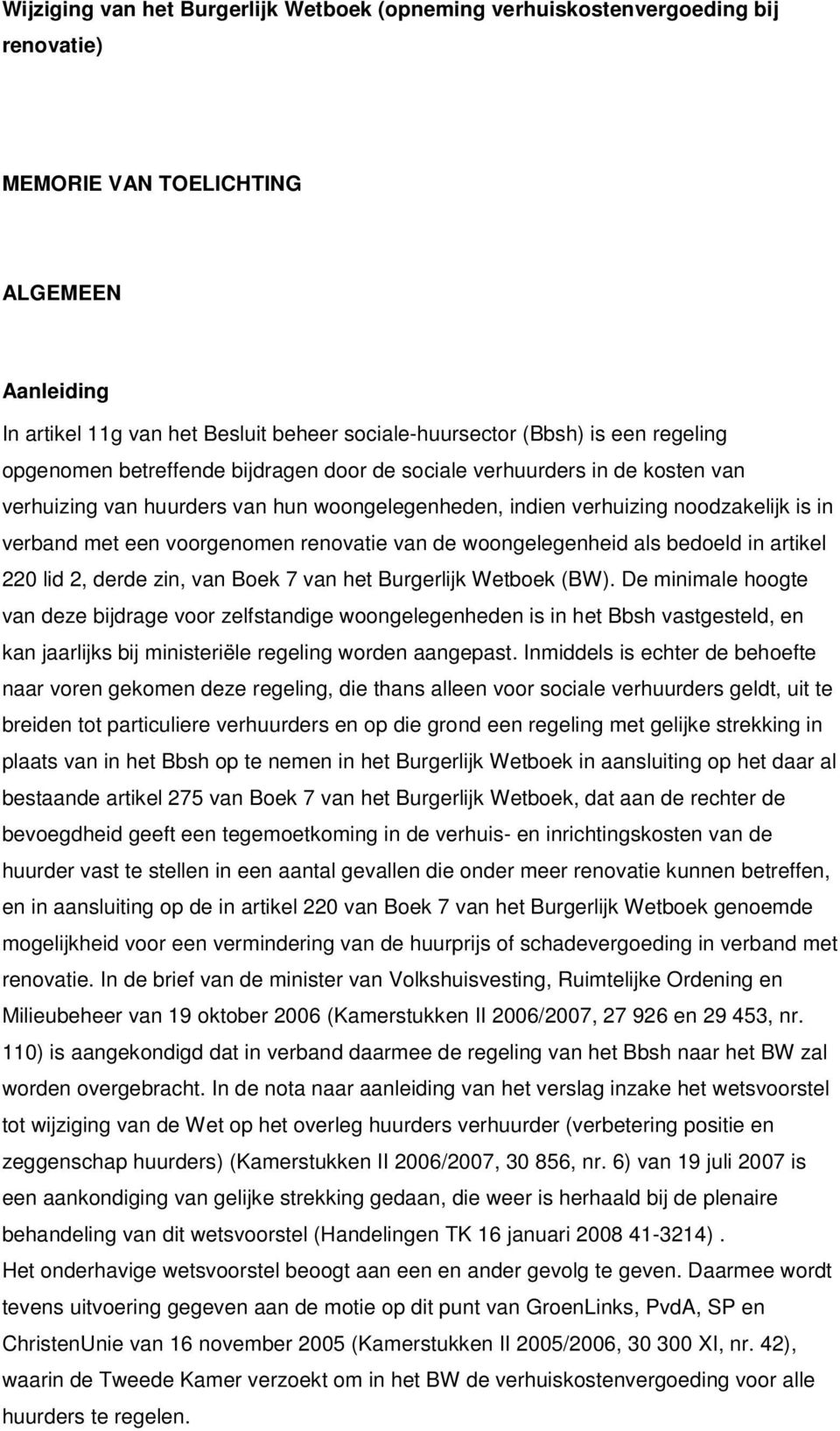 voorgenomen renovatie van de woongelegenheid als bedoeld in artikel 220 lid 2, derde zin, van Boek 7 van het Burgerlijk Wetboek (BW).