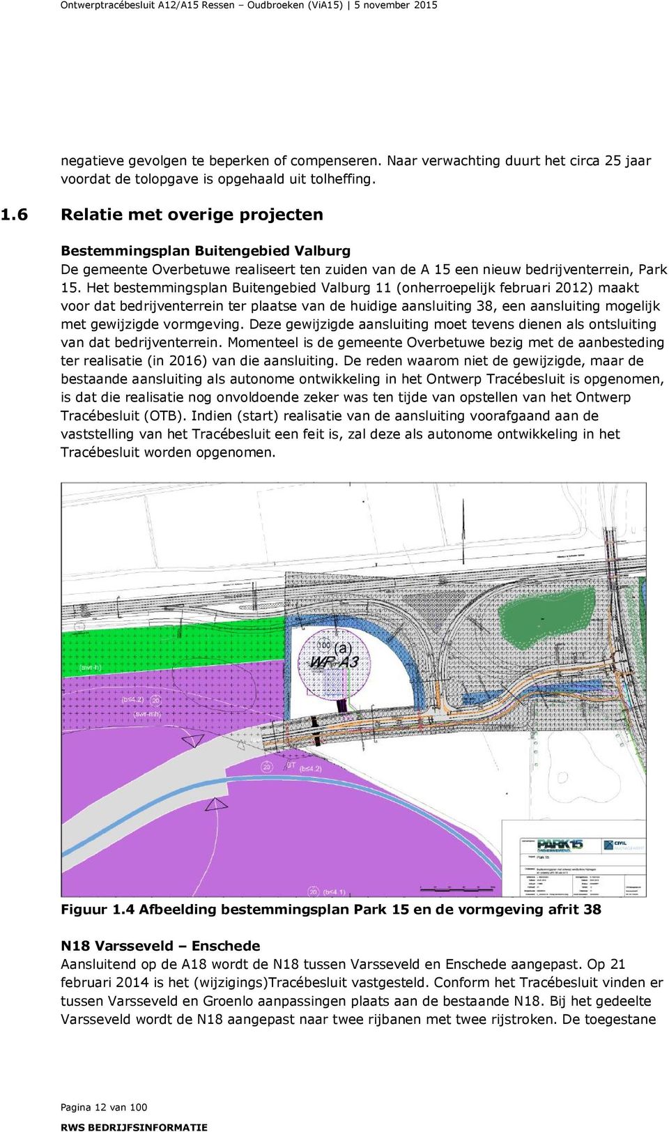6 Relatie met overige projecten Bestemmingsplan Buitengebied Valburg De gemeente Overbetuwe realiseert ten zuiden van de A 15 een nieuw bedrijventerrein, Park 15.