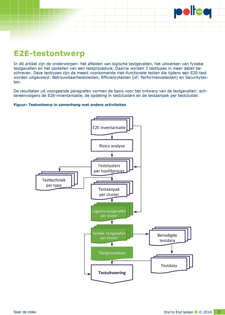 Deze testtypes zijn de meest voorkomende niet-functionele testen die tijdens een E2E-test worden uitgevoerd: Betrouwbaarheidstesten, Efficiencytesten (of: Performancetesten)