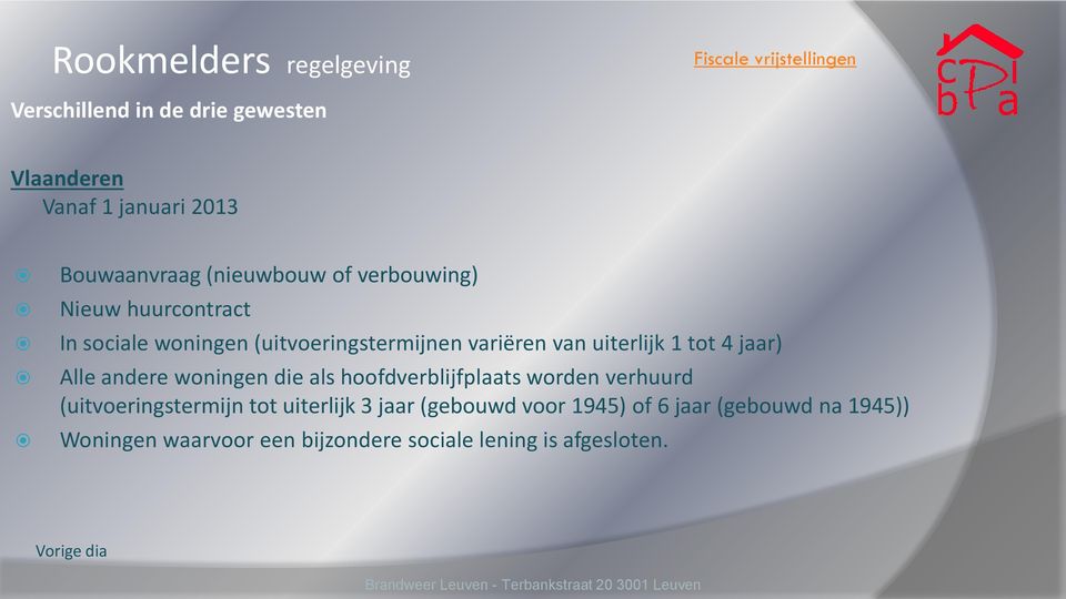 uiterlijk 1 tot 4 jaar) Alle andere woningen die als hoofdverblijfplaats worden verhuurd (uitvoeringstermijn tot