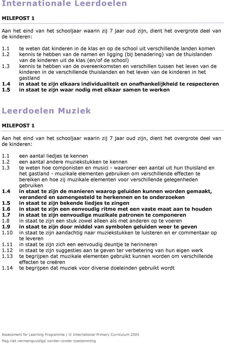 2 kennis te hebben van de namen en ligging (bij benadering) van de thuislanden van de kinderen uit de klas (en/of de school) 1.