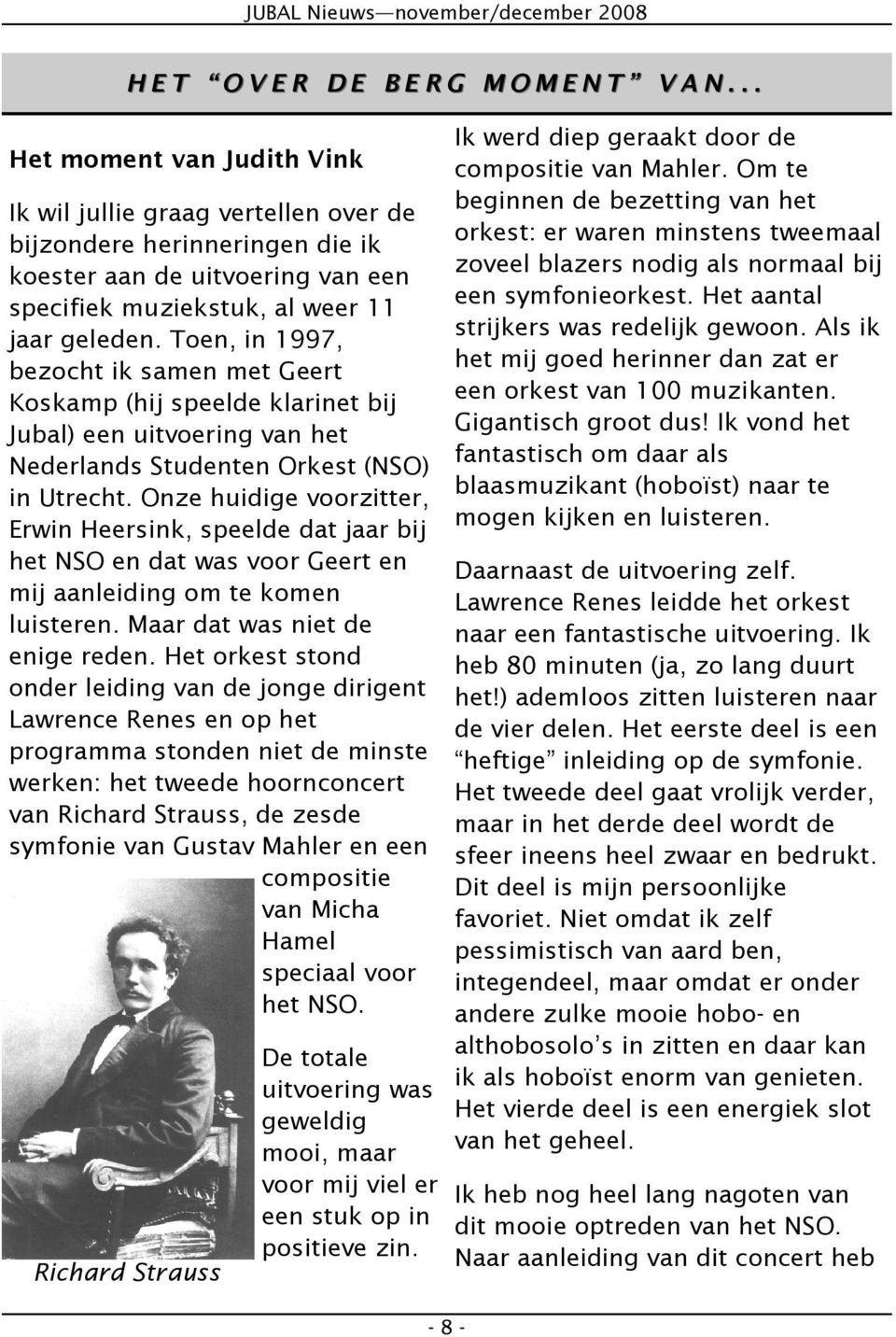 Toen, in 1997, bezocht ik samen met Geert Koskamp (hij speelde klarinet bij Jubal) een uitvoering van het Nederlands Studenten Orkest (NSO) in Utrecht.