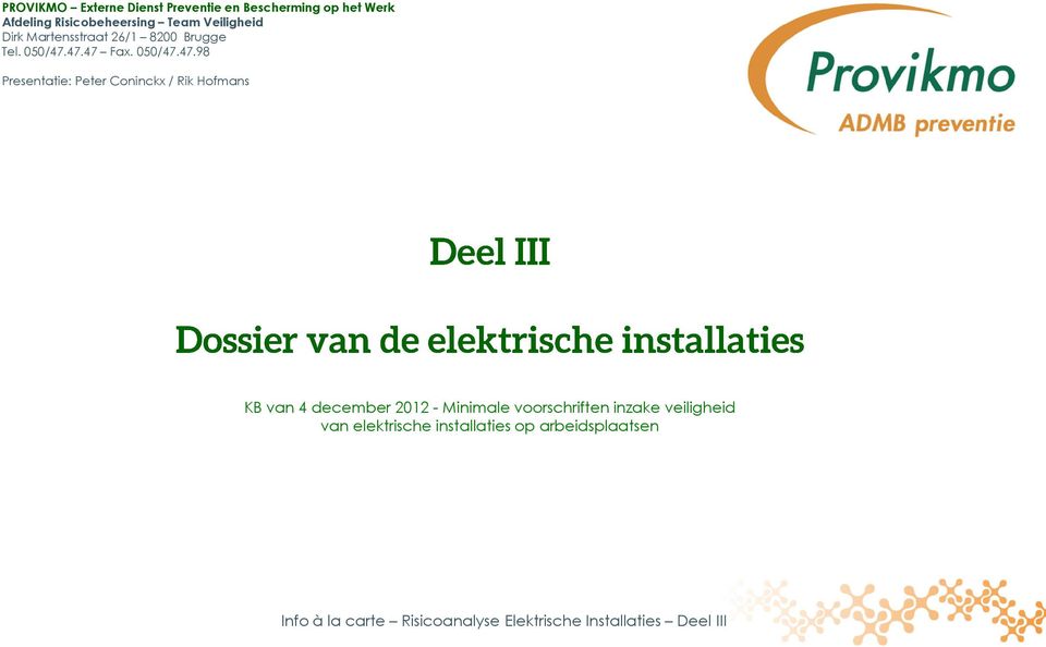 47.47 Fax. 050/47.47.98 Presentatie: Peter Coninckx / Rik Hofmans KB van 4