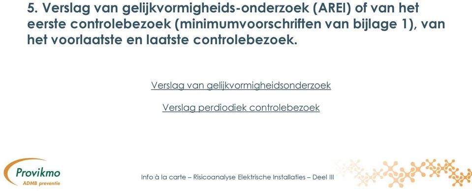 1), van het voorlaatste en laatste controlebezoek.