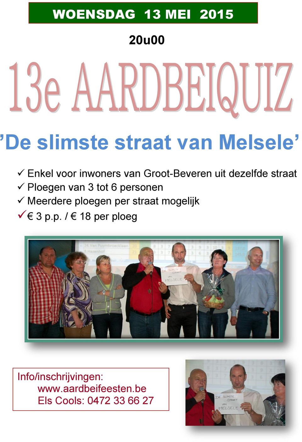 personen Meerdere ploegen per straat mogelijk 3 p.p. / 18 per ploeg Info/inschrijvingen: www.