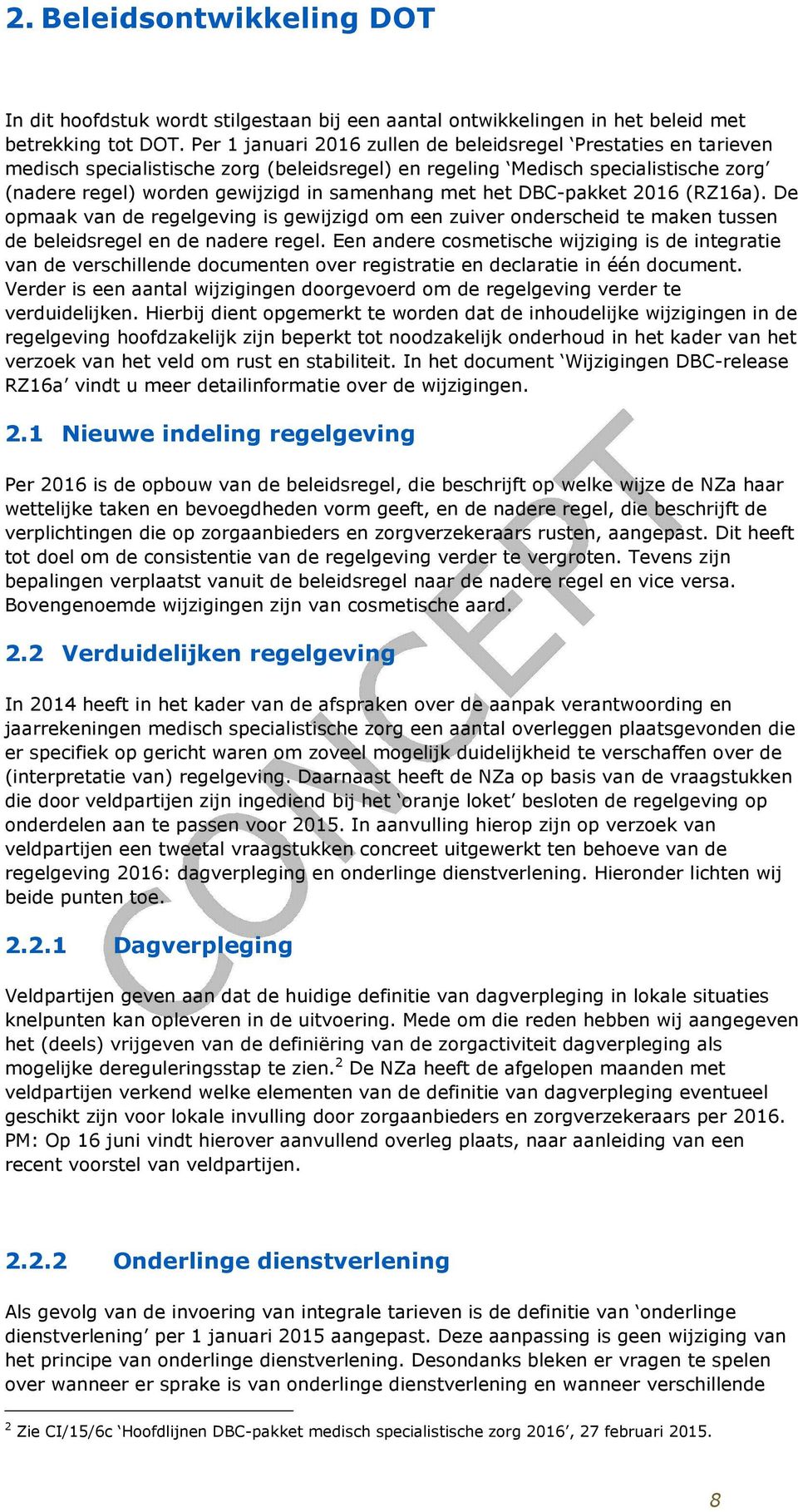 het DBC-pakket 2016 (RZ16a). De opmaak van de regelgeving is gewijzigd om een zuiver onderscheid te maken tussen de beleidsregel en de nadere regel.