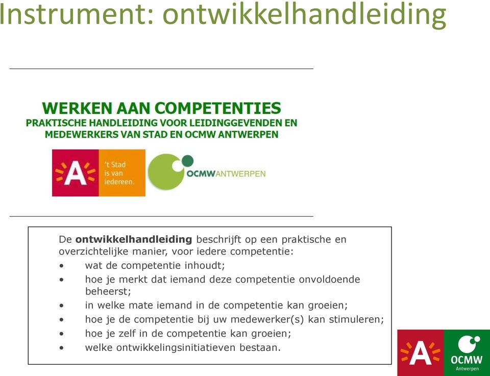 onvoldoende beheerst; in welke mate iemand in de competentie kan groeien; hoe je de competentie bij uw