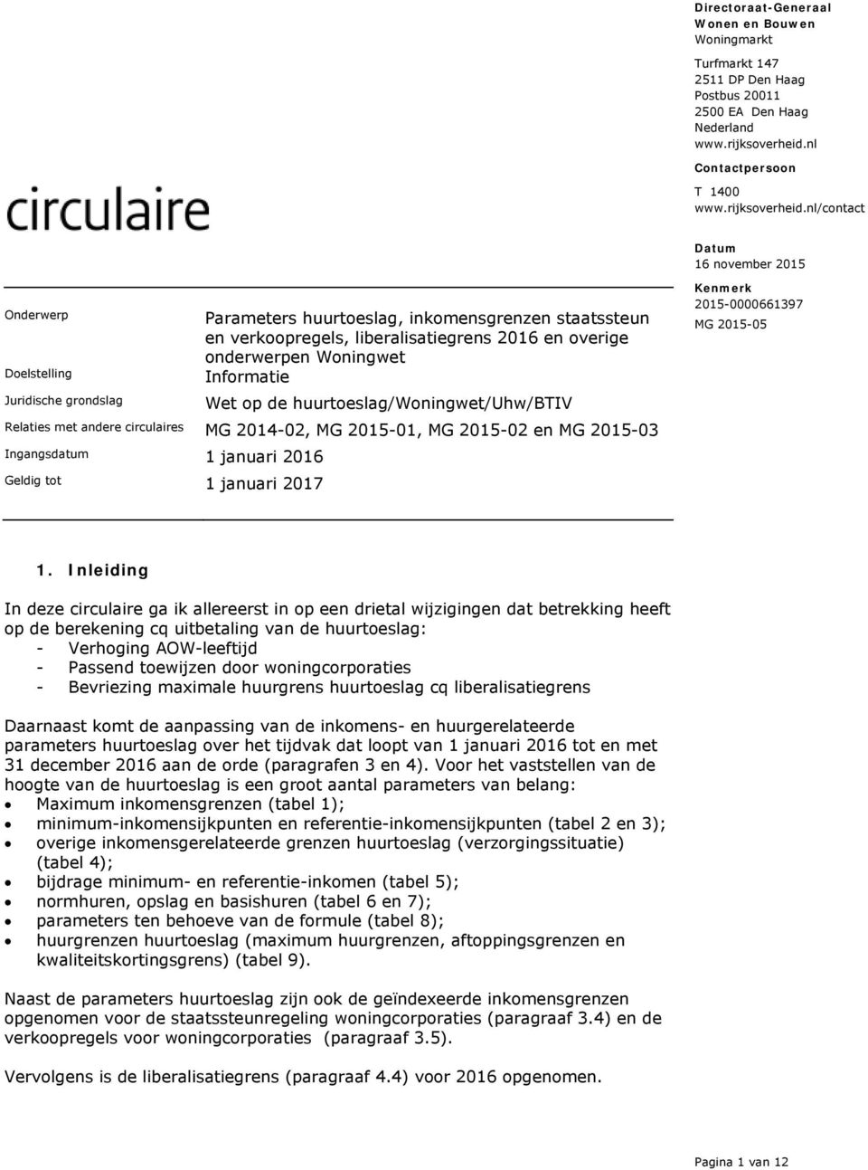 nl/contact Onderwerp Doelstelling Juridische grondslag Relaties met andere circulaires Ingangsdatum Geldig tot Parameters huurtoeslag, inkomensgrenzen staatssteun en verkoopregels, liberalisatiegrens