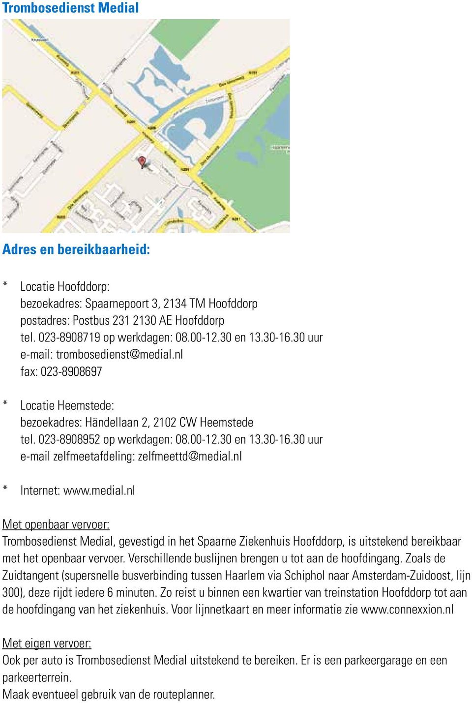nl * Internet: www.medial.nl Met openbaar vervoer: Trombosedienst Medial, gevestigd in het Spaarne Ziekenhuis Hoofddorp, is uitstekend bereikbaar met het openbaar vervoer.