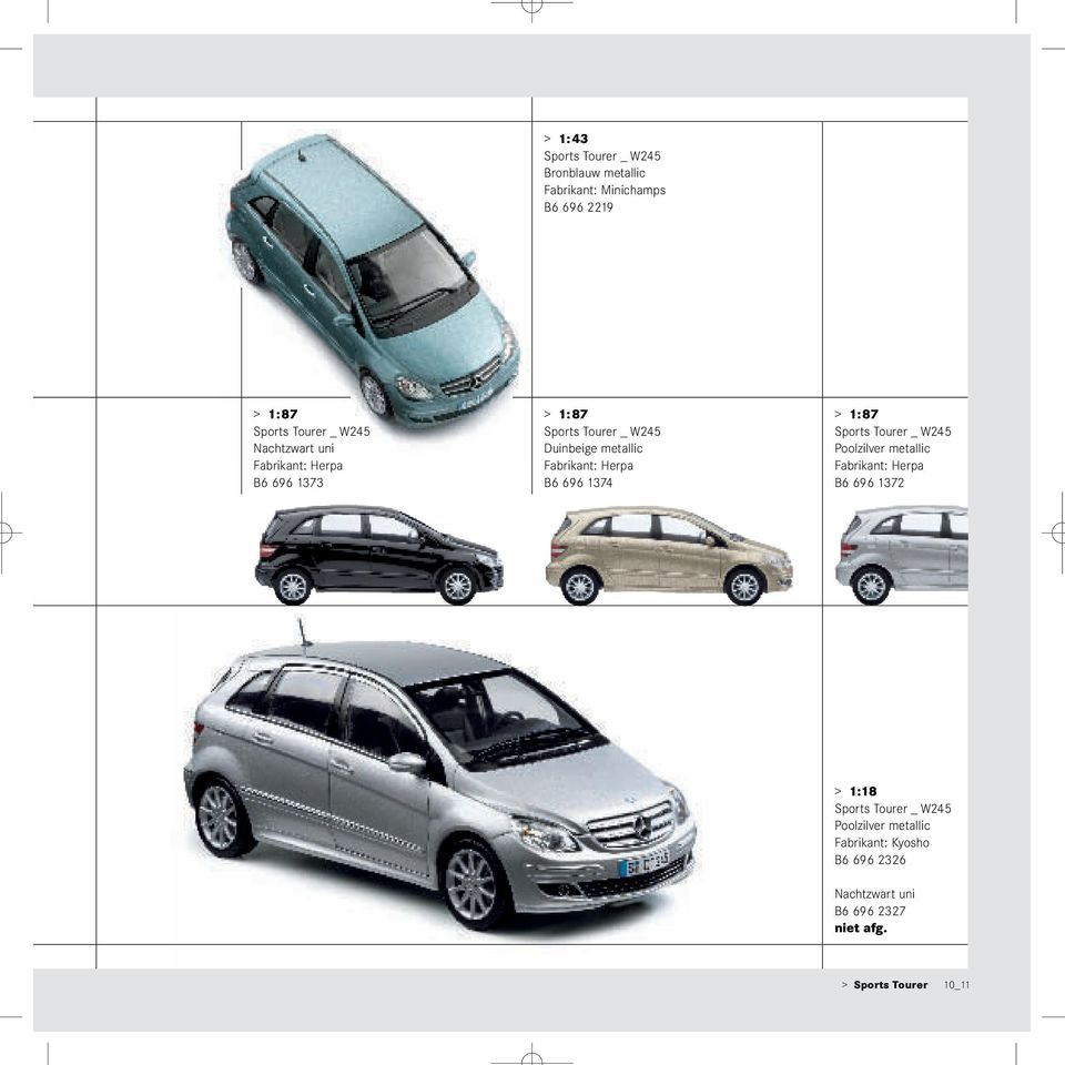 1374 > 1:87 Sports Tourer _ W245 Poolzilver metallic Fabrikant: Herpa B6 696 1372 > 1:18 Sports Tourer