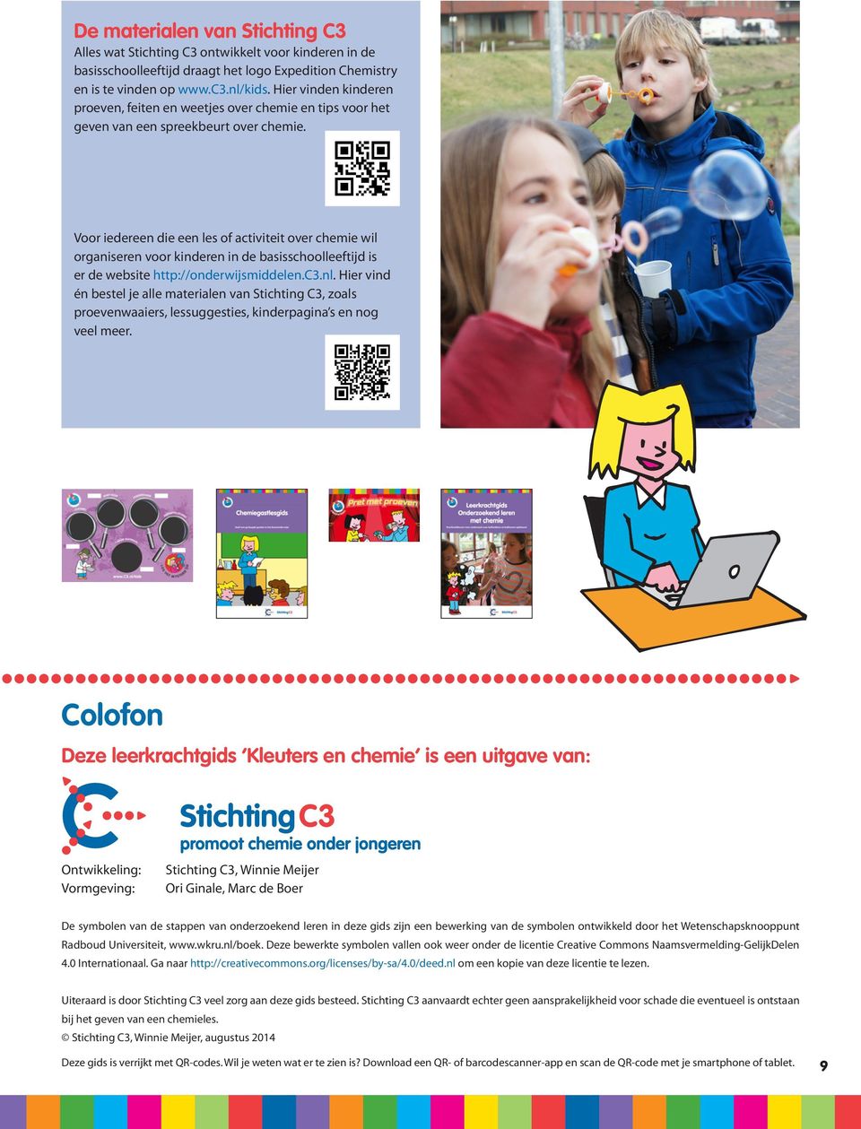 Voor iedereen die een les of activiteit over chemie wil organiseren voor kinderen in de basisschoolleeftijd is er de website http://onderwijsmiddelen.c3.nl.