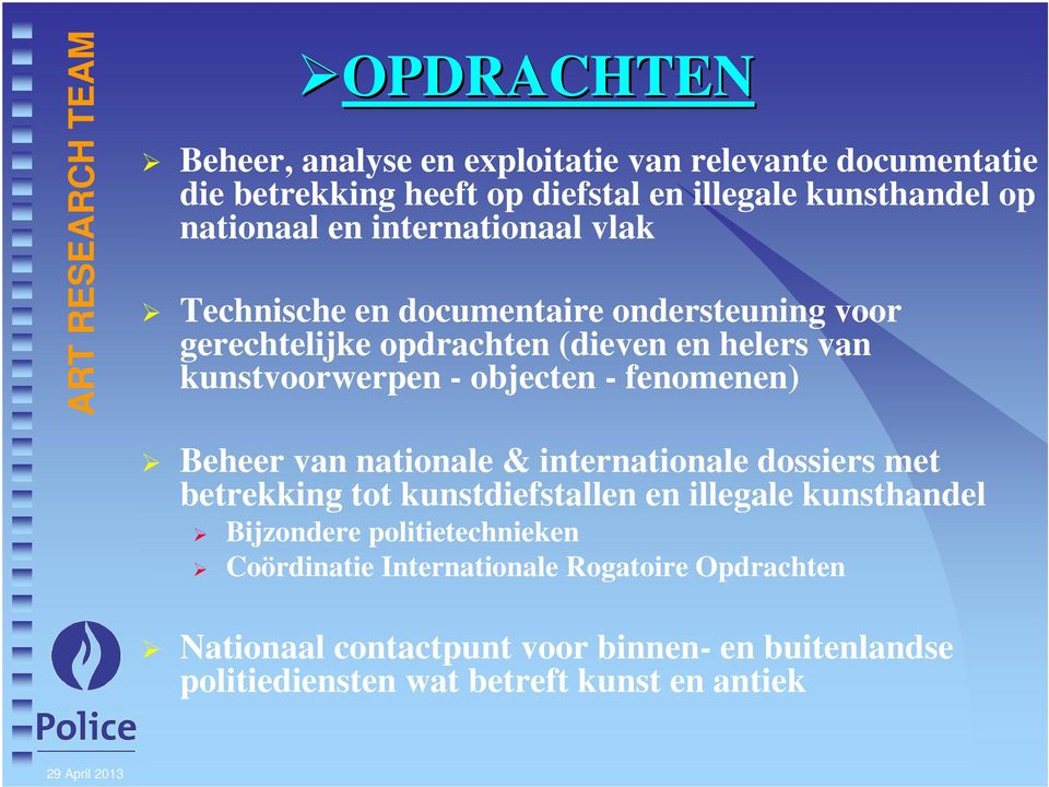 fenomenen) Beheer van nationale & internationale dossiers met betrekking tot kunstdiefstallen en illegale kunsthandel Bijzondere politietechnieken