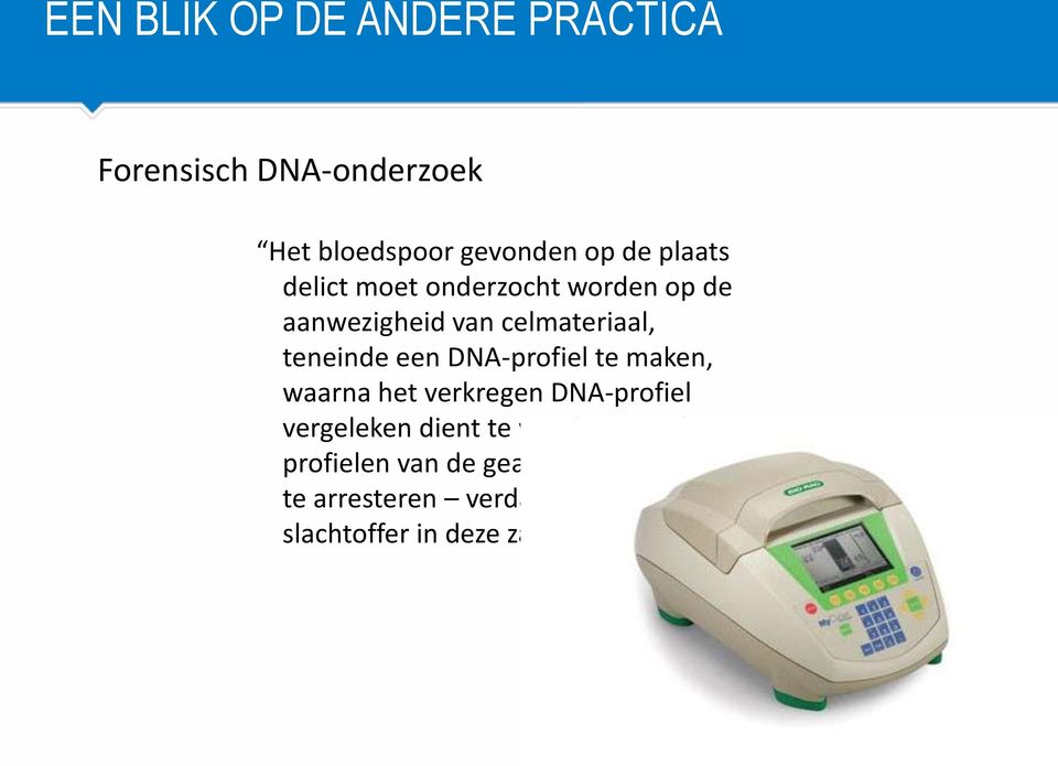 DNA-profiel te maken, waarna het verkregen DNA-profiel vergeleken dient te worden met de