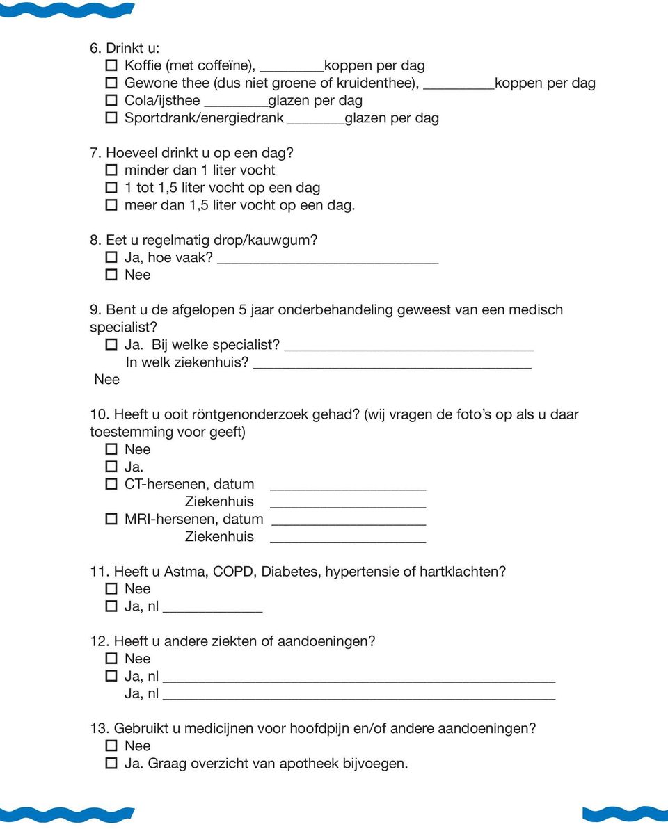 Bet u de afgelope 5 jaar oderbehadelig geweest va ee medisch specialist? Ja. Bij welke specialist? I welk ziekehuis? Nee 10. Heeft u ooit rötgeoderzoek gehad?