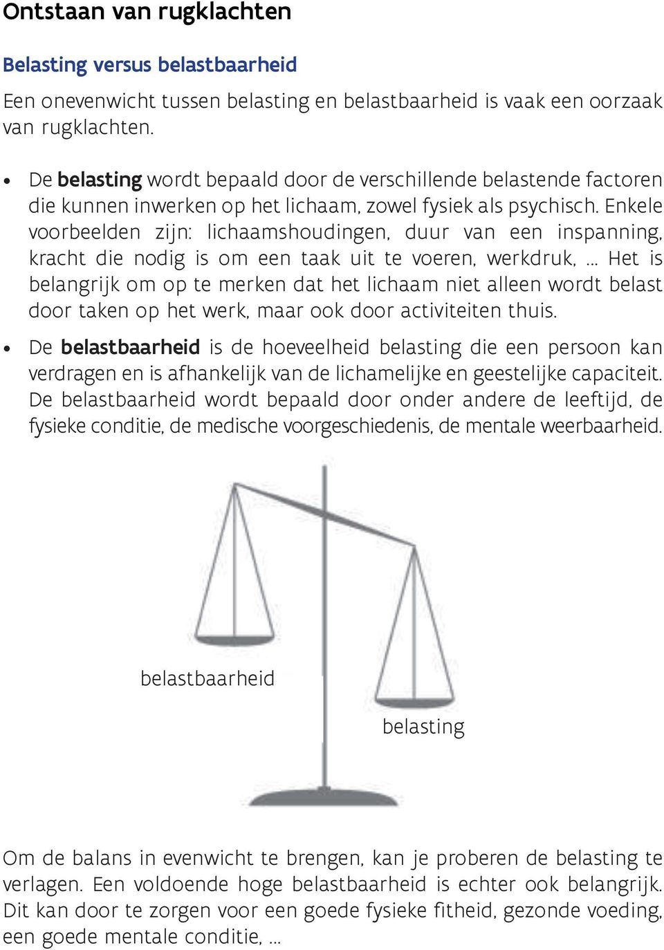 Enkele voorbeelden zijn: lichaamshoudingen, duur van een inspanning, kracht die nodig is om een taak uit te voeren, werkdruk, Het is belangrijk om op te merken dat het lichaam niet alleen wordt