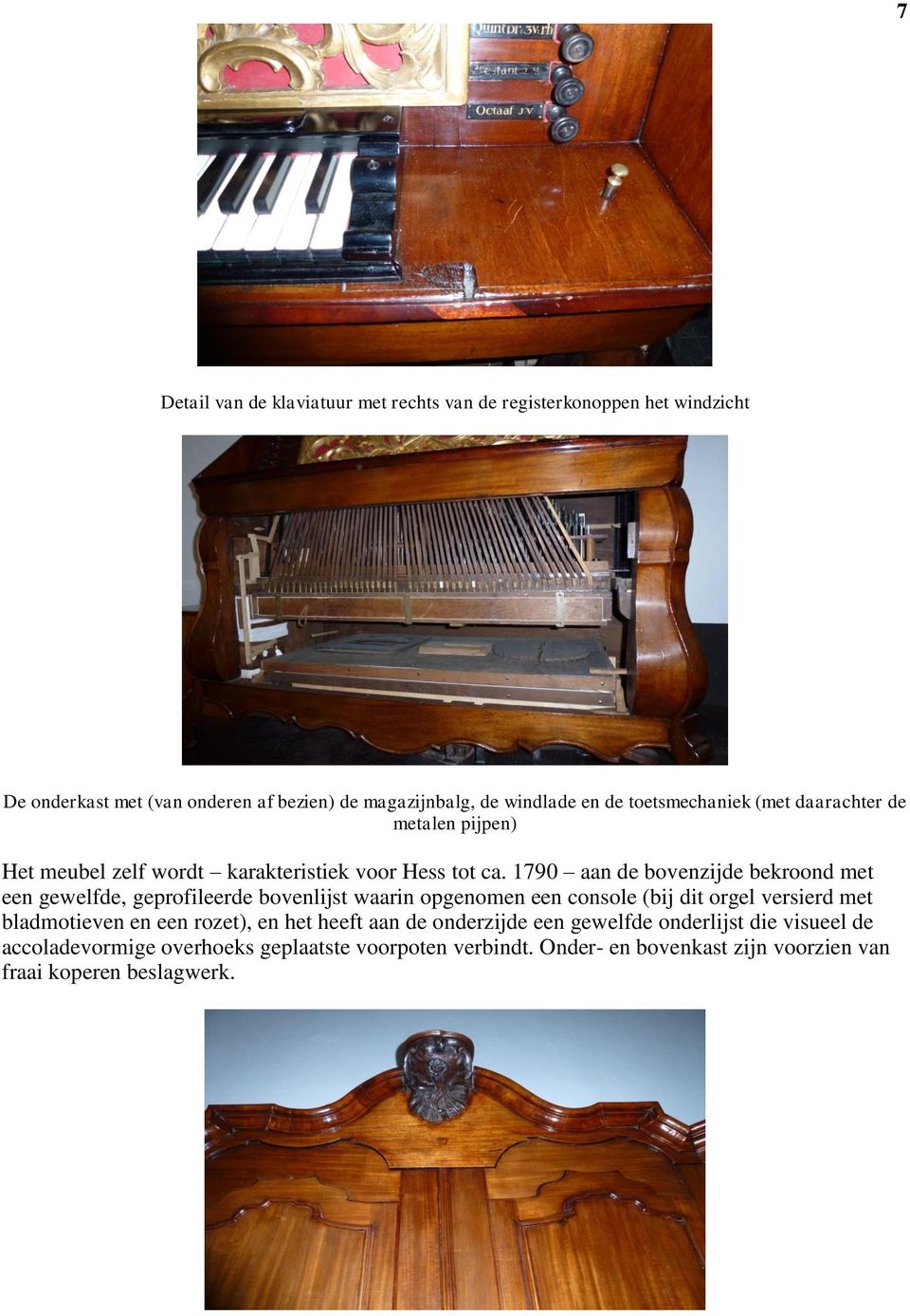 1790 aan de bovenzijde bekroond met een gewelfde, geprofileerde bovenlijst waarin opgenomen een console (bij dit orgel versierd met bladmotieven en een