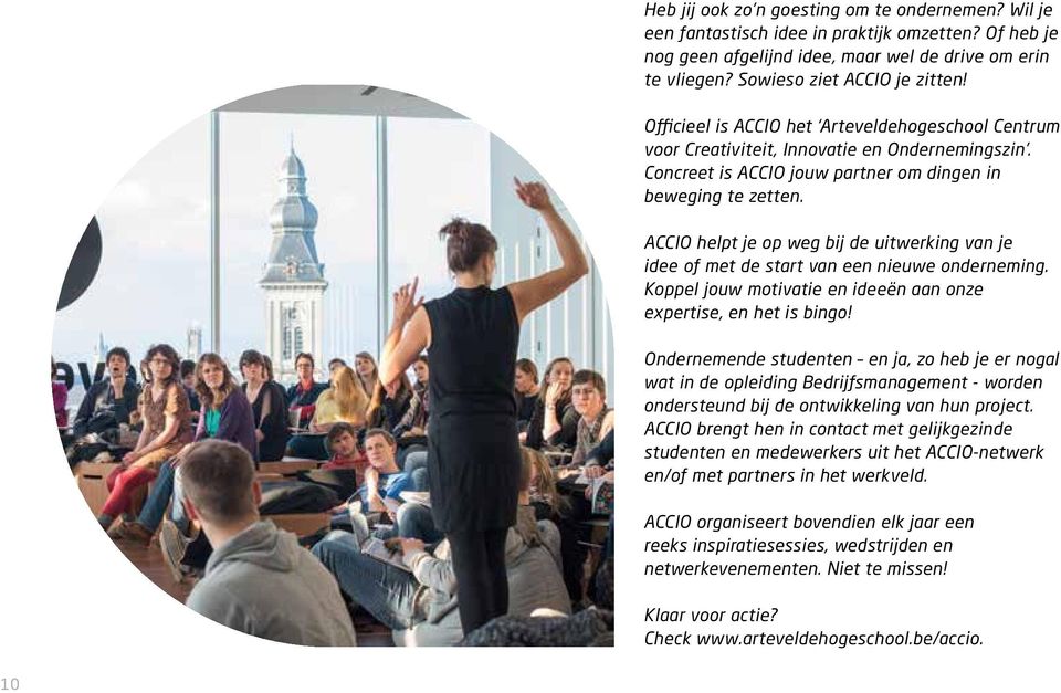 ACCIO helpt je op weg bij de uitwerking van je idee of met de start van een nieuwe onderneming. Koppel jouw motivatie en ideeën aan onze expertise, en het is bingo!