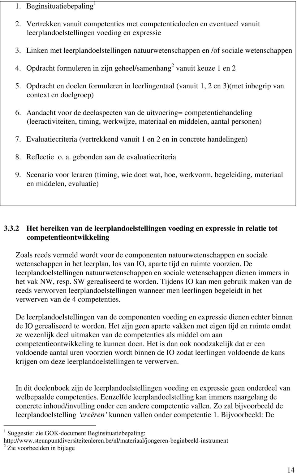 Opdracht en doelen formuleren in leerlingentaal (vanuit 1, 2 en 3)(met inbegrip van context en doelgroep) 6.