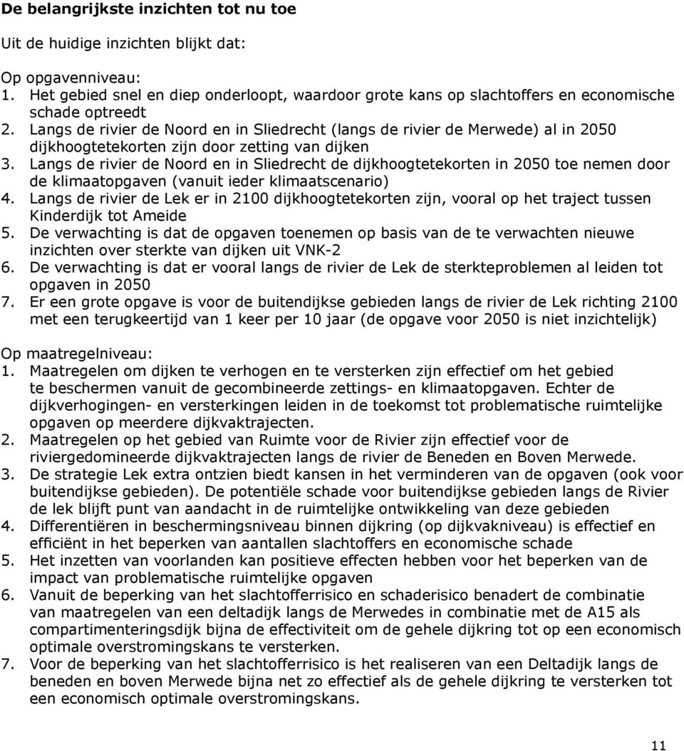 Langs de rivier de Noord en in Sliedrecht (langs de rivier de Merwede) al in 2050 dijkhoogtetekorten zijn door zetting van dijken 3.