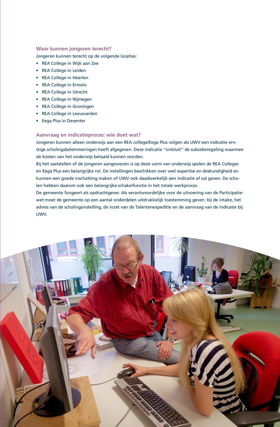 College in Groningen REA College in Leeuwarden Eega Plus in Deventer Aanvraag en indicatieproces: wie doet wat?