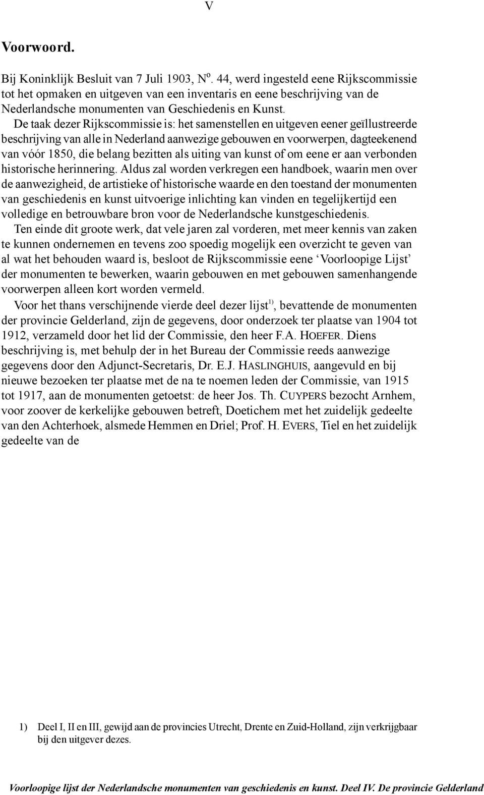 De taak dezer Rijkscommissie is: het samenstellen en uitgeven eener geïllustreerde beschrijving van alle in Nederland aanwezige gebouwen en voorwerpen, dagteekenend van vóór 1850, die belang bezitten