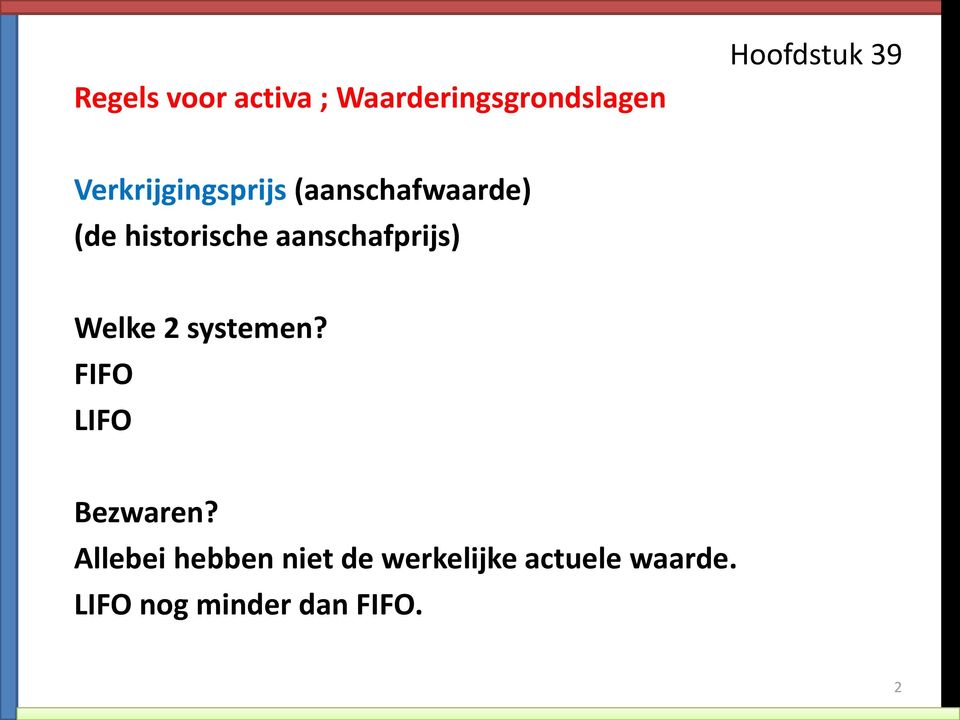 aanschafprijs) Welke 2 systemen? FIFO LIFO Bezwaren?